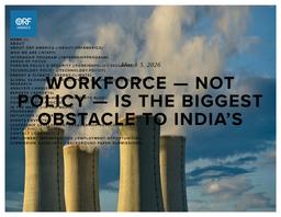 thumbnail for Workforce — not Policy — Is the Biggest Obstacle to India’s Nuclear Energy Ambitions — ORF America.pdf