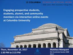 thumbnail for Marquart_OLC Accelerate 2017_Education Session_Engaging prospective students students alumni and community members via interactive online events at Columbia University.pdf